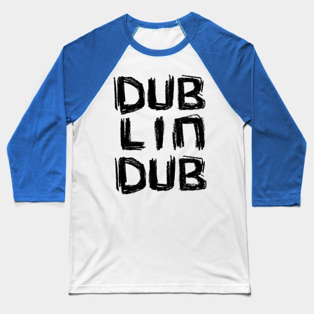 For The Dubs, Dublin Dub Baseball T-Shirt by badlydrawnbabe